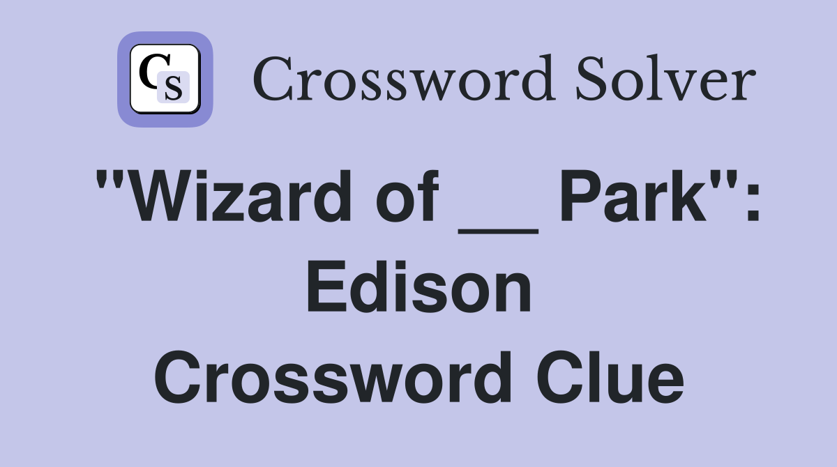 "Wizard of __ Park": Edison Crossword Clue