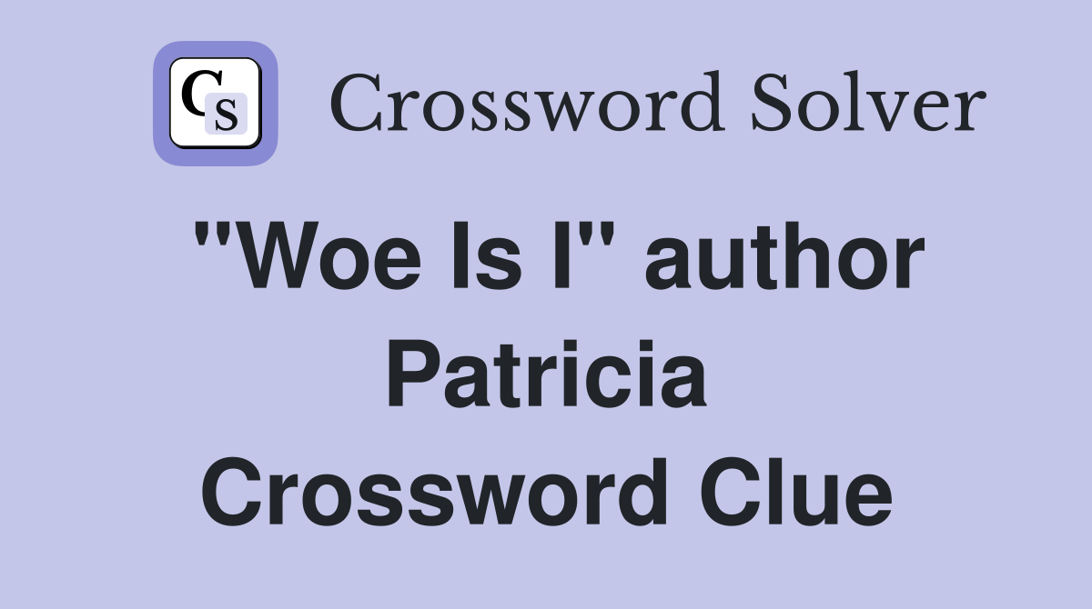 "Woe Is I" author Patricia Crossword Clue