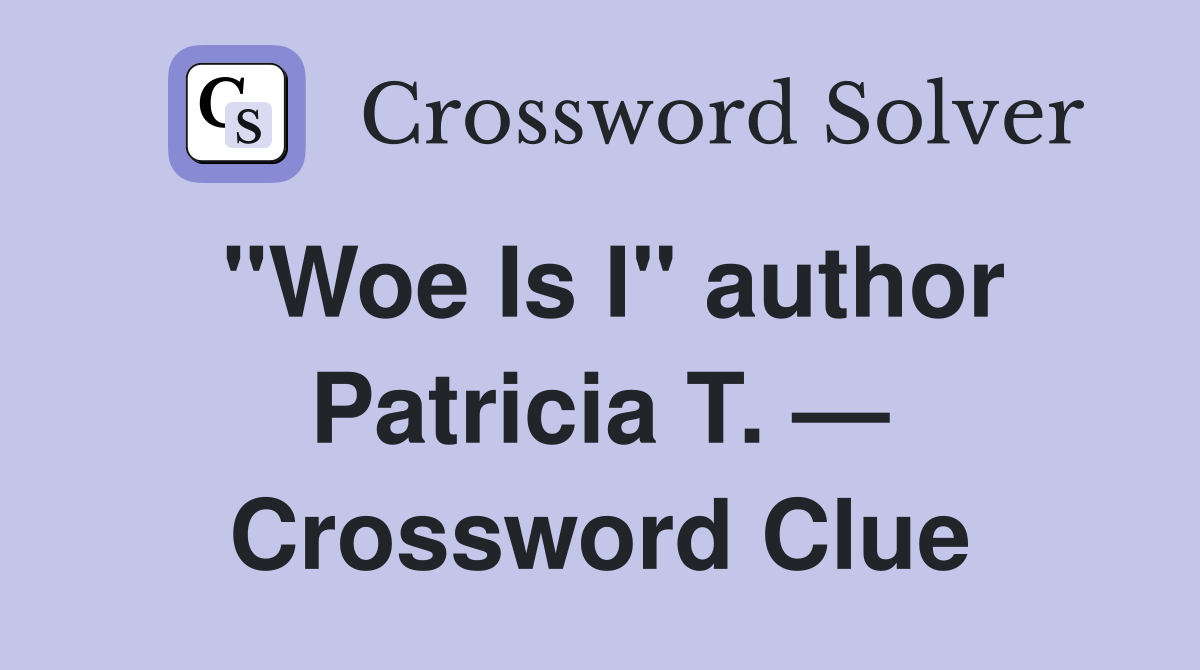 "Woe Is I" author Patricia T. — Crossword Clue