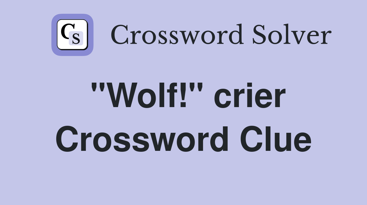 "Wolf!" crier Crossword Clue