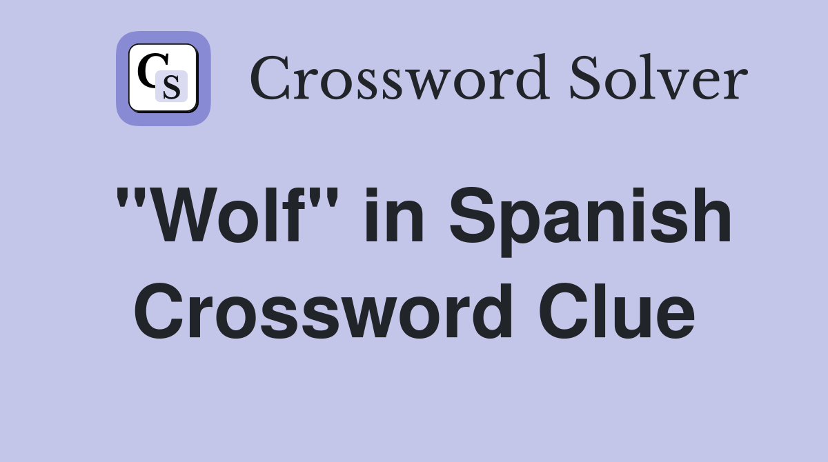 "Wolf" in Spanish Crossword Clue