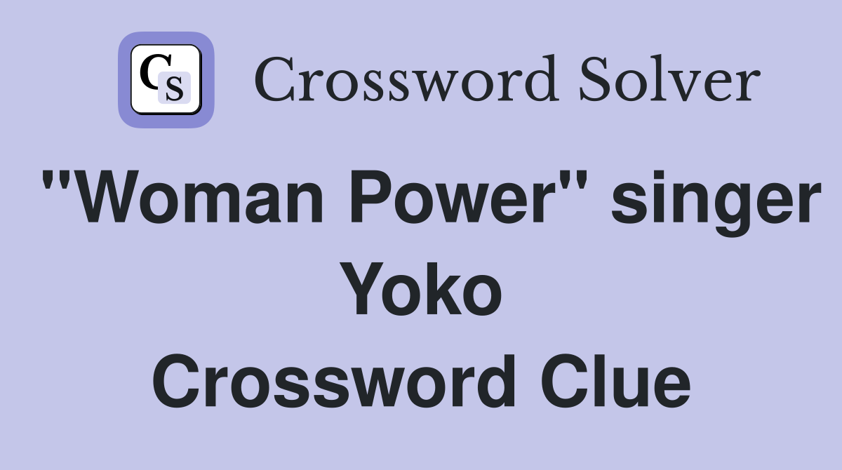 "Woman Power" singer Yoko Crossword Clue