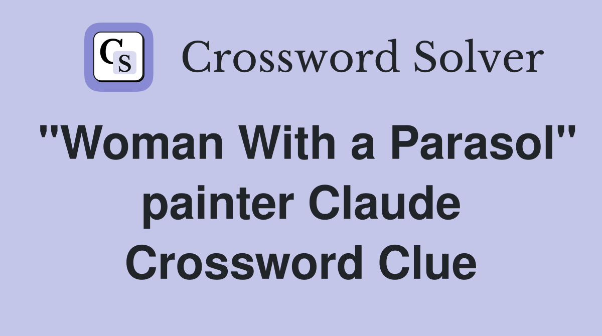 "Woman With a Parasol" painter Claude Crossword Clue