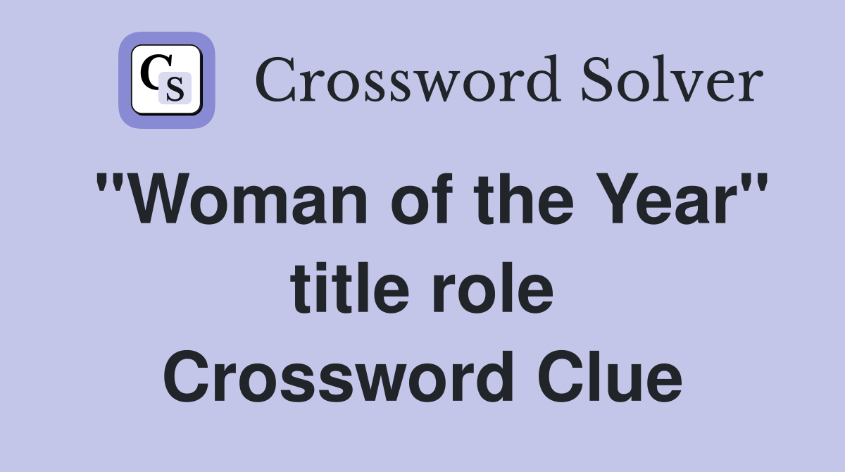 "Woman of the Year" title role Crossword Clue
