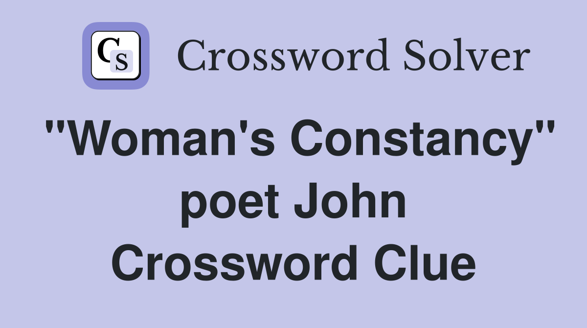 "Woman's Constancy" poet John Crossword Clue