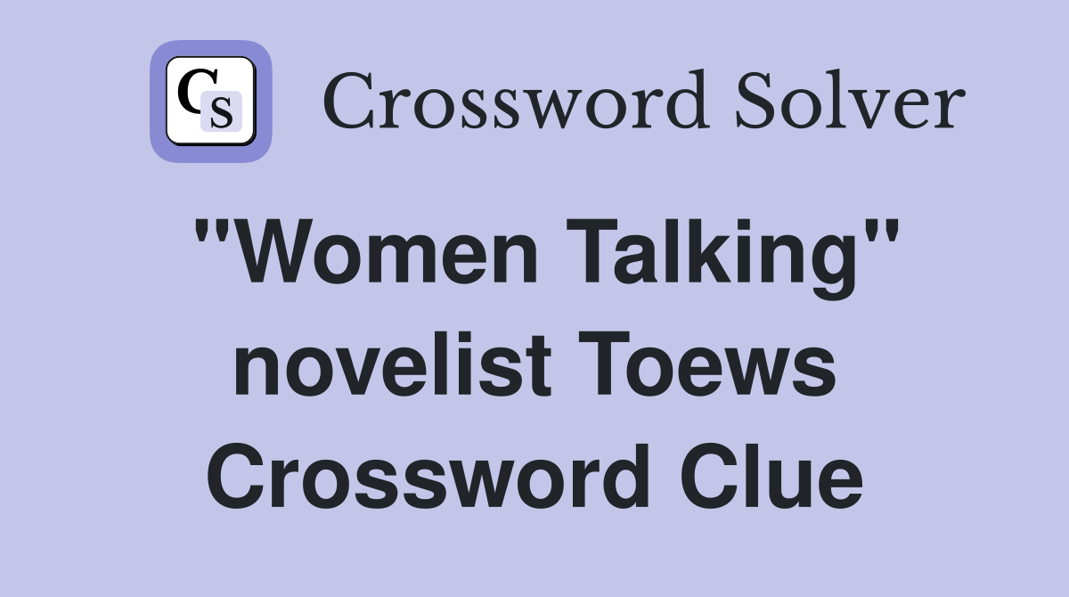 "Women Talking" novelist Toews Crossword Clue