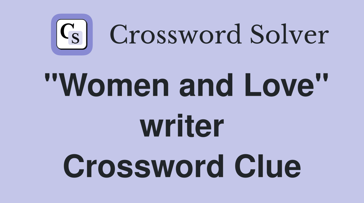 "Women and Love" writer Crossword Clue