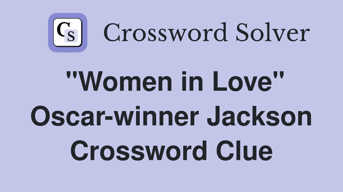 "Women in Love" Oscar-winner Jackson Crossword Clue