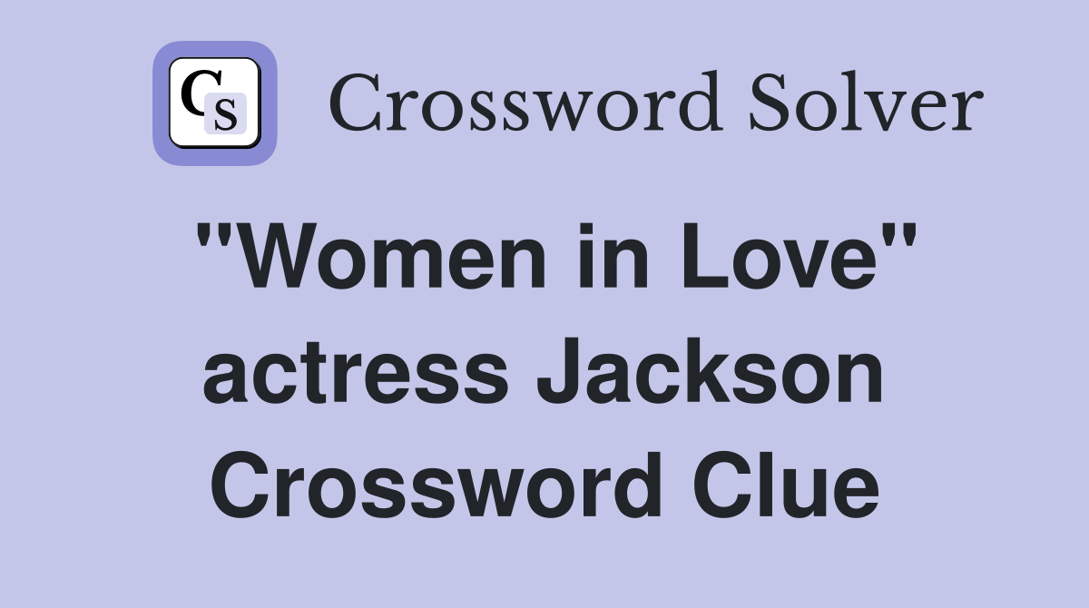 "Women in Love" actress Jackson Crossword Clue