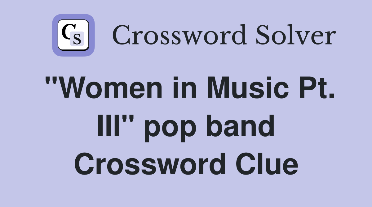 "Women in Music Pt. III" pop band Crossword Clue