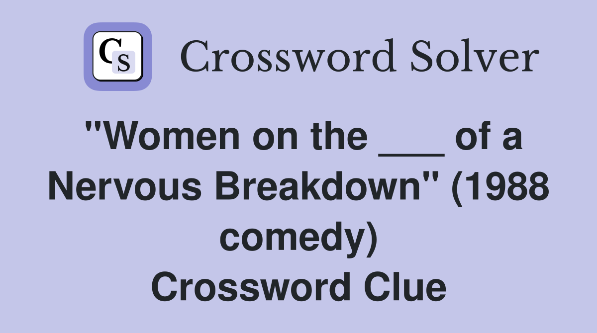 "Women on the ___ of a Nervous Breakdown" (1988 comedy) Crossword Clue
