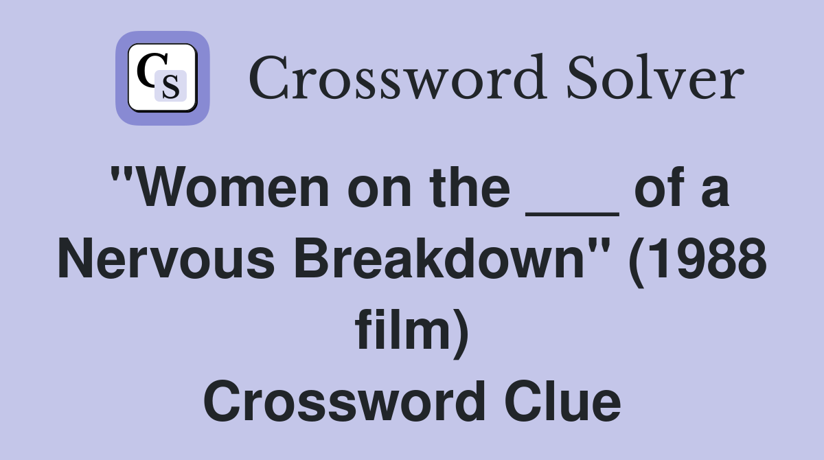 "Women on the ___ of a Nervous Breakdown" (1988 film) Crossword Clue