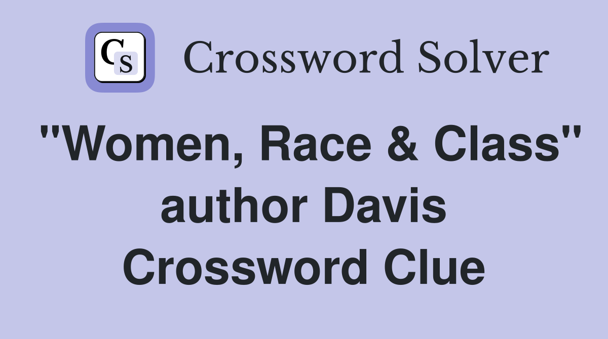 "Women, Race & Class" author Davis Crossword Clue