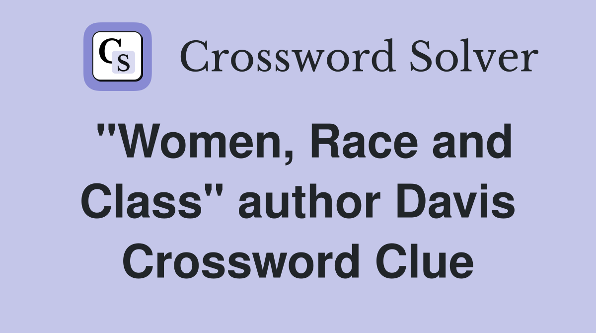 "Women, Race and Class" author Davis Crossword Clue