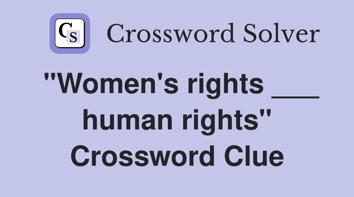 "Women's rights ___ human rights" Crossword Clue