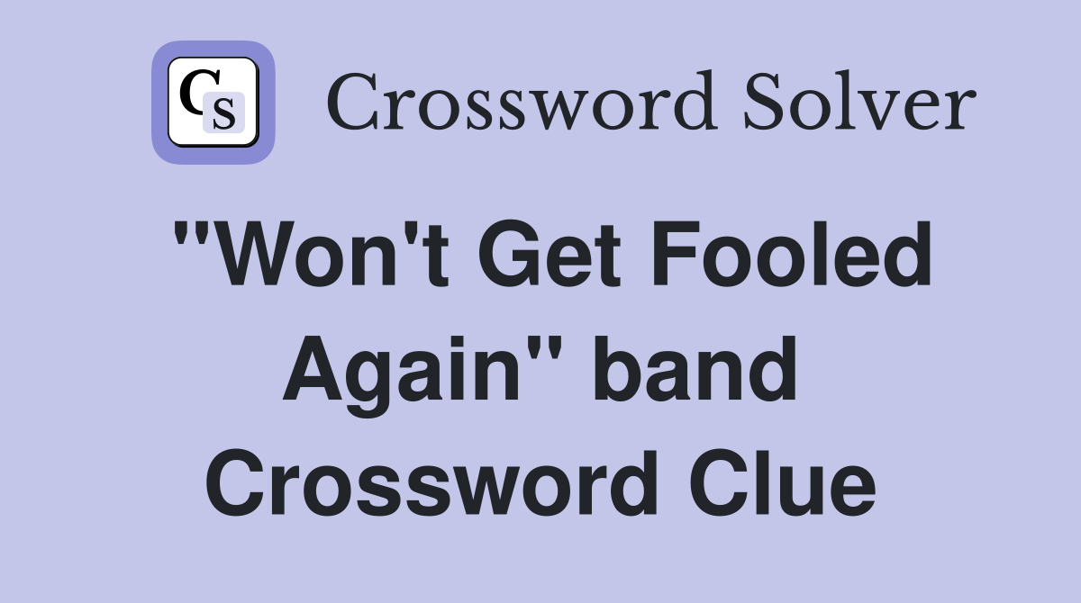 "Won't Get Fooled Again" band Crossword Clue