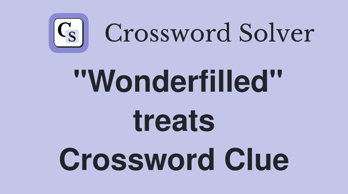 "Wonderfilled" treats Crossword Clue