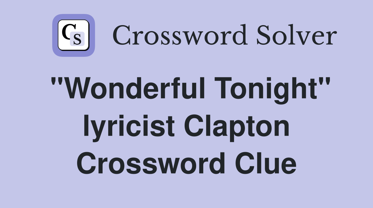 "Wonderful Tonight" lyricist Clapton Crossword Clue