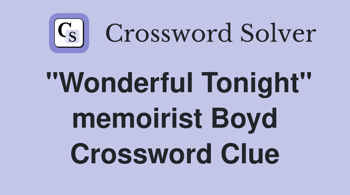 "Wonderful Tonight" memoirist Boyd Crossword Clue