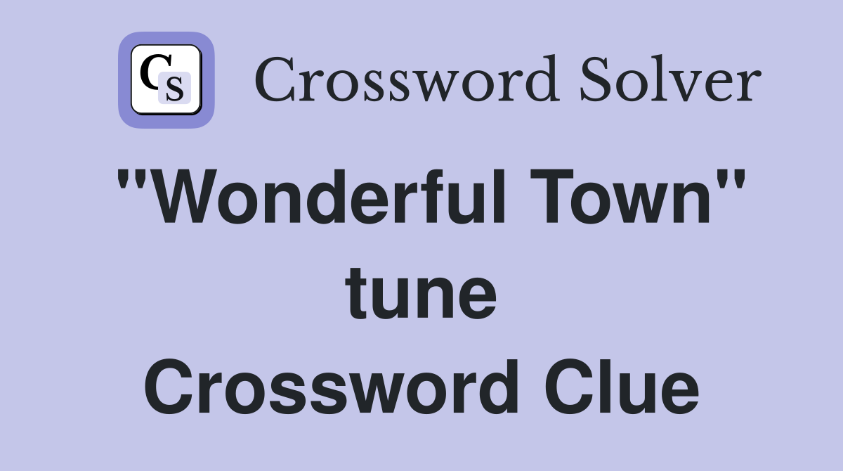 "Wonderful Town" tune Crossword Clue