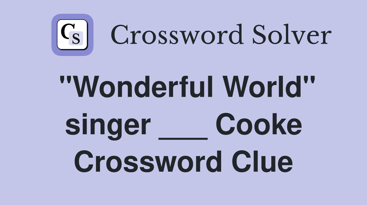 "Wonderful World" singer ___ Cooke Crossword Clue