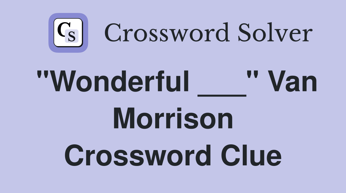"Wonderful ___" Van Morrison Crossword Clue