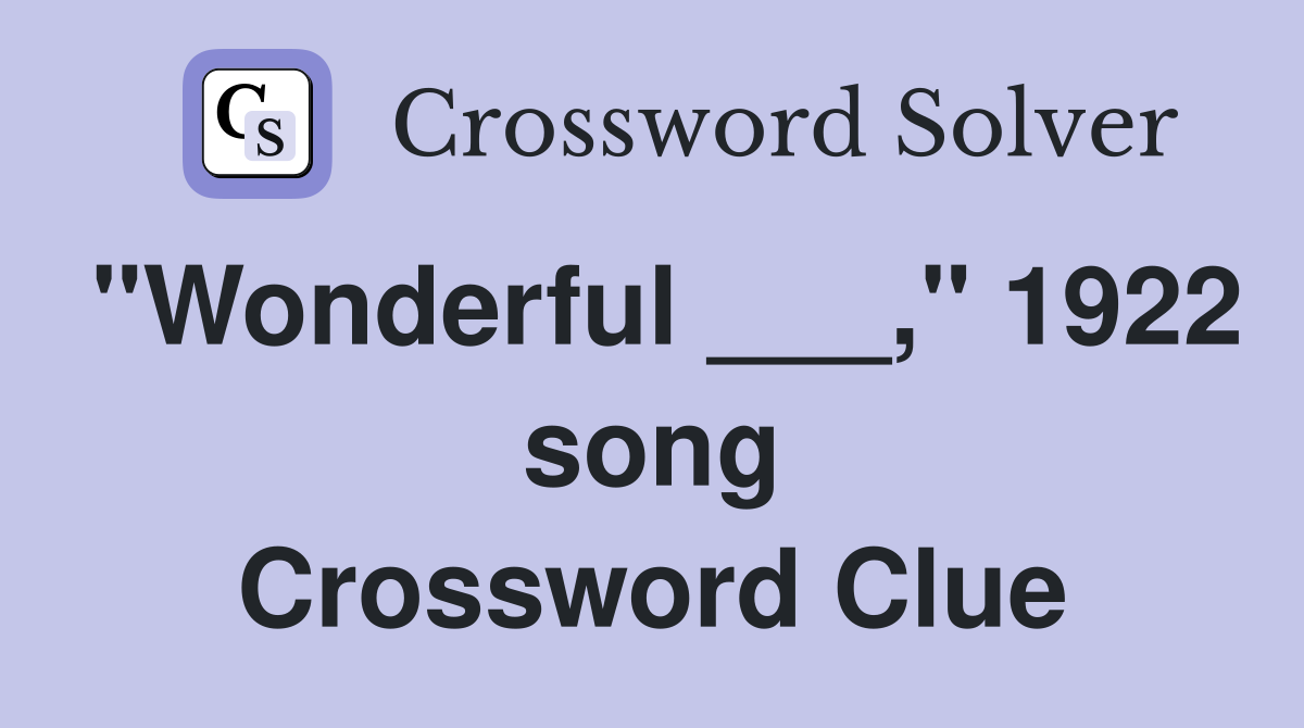 "Wonderful ___," 1922 song Crossword Clue