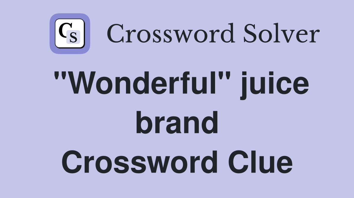 "Wonderful" juice brand Crossword Clue