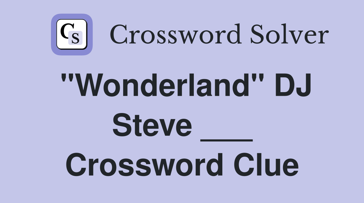 "Wonderland" DJ Steve ___ Crossword Clue