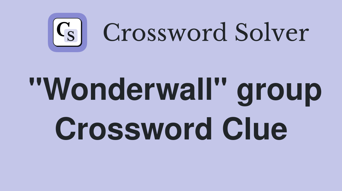 "Wonderwall" group Crossword Clue