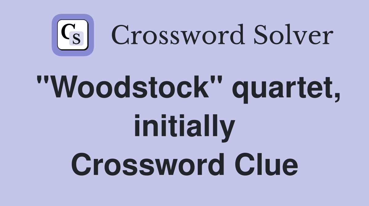 "Woodstock" quartet, initially Crossword Clue