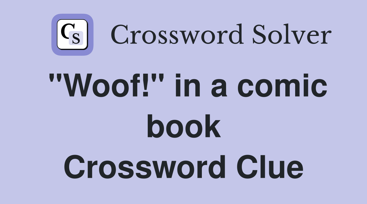 "Woof!" in a comic book Crossword Clue