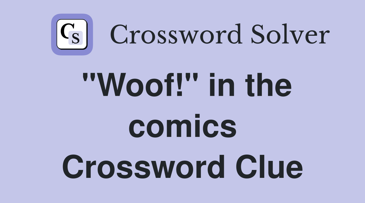 "Woof!" in the comics Crossword Clue