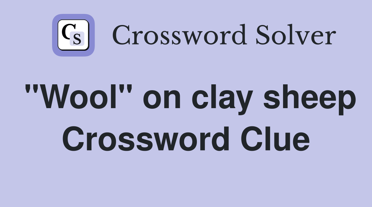 "Wool" on clay sheep Crossword Clue
