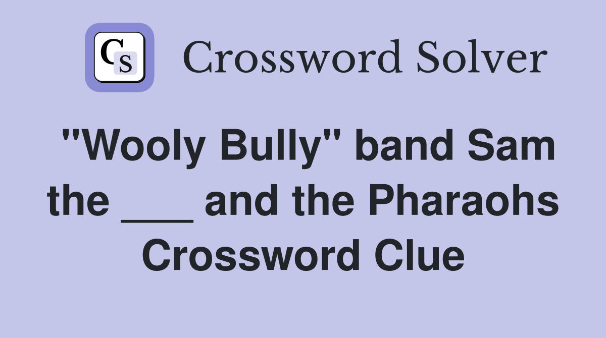 "Wooly Bully" band Sam the ___ and the Pharaohs Crossword Clue