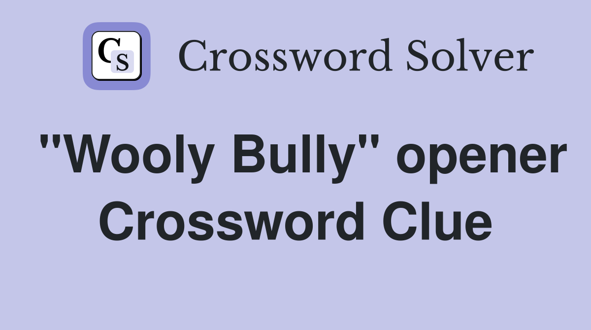 "Wooly Bully" opener Crossword Clue