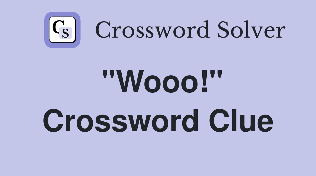 "Wooo!" Crossword Clue