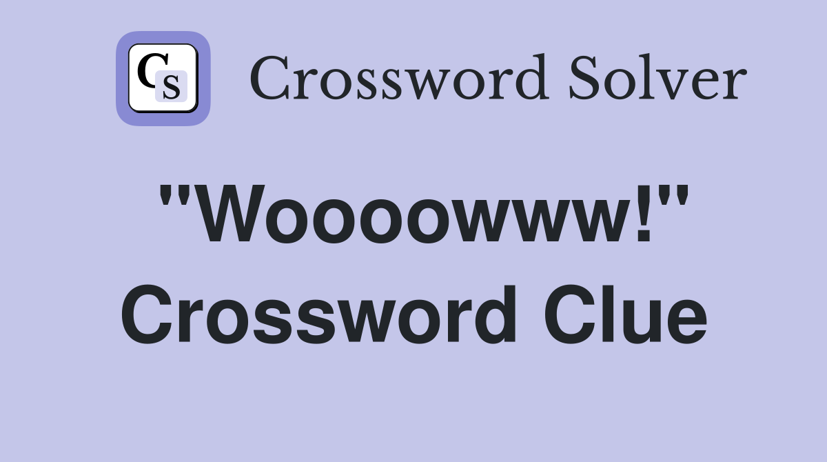 "Woooowww!" Crossword Clue