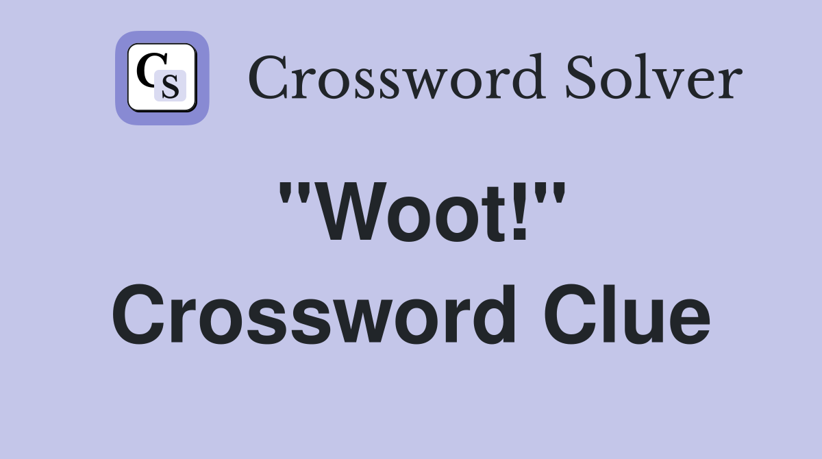 "Woot!" Crossword Clue