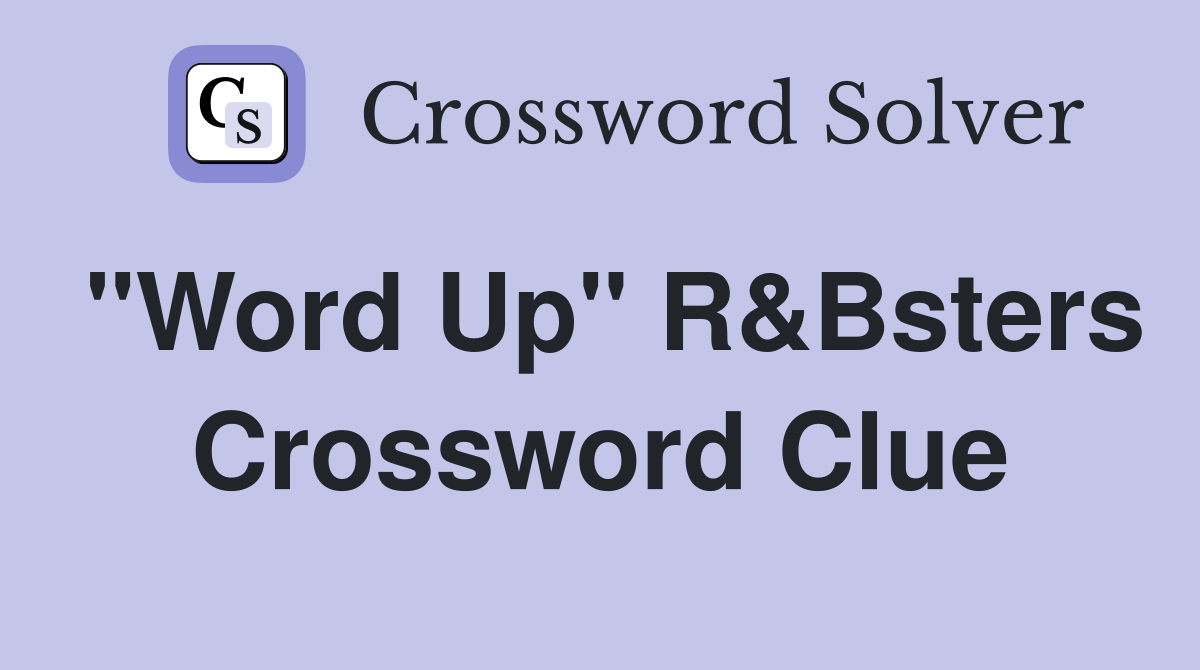 "Word Up" R&Bsters Crossword Clue