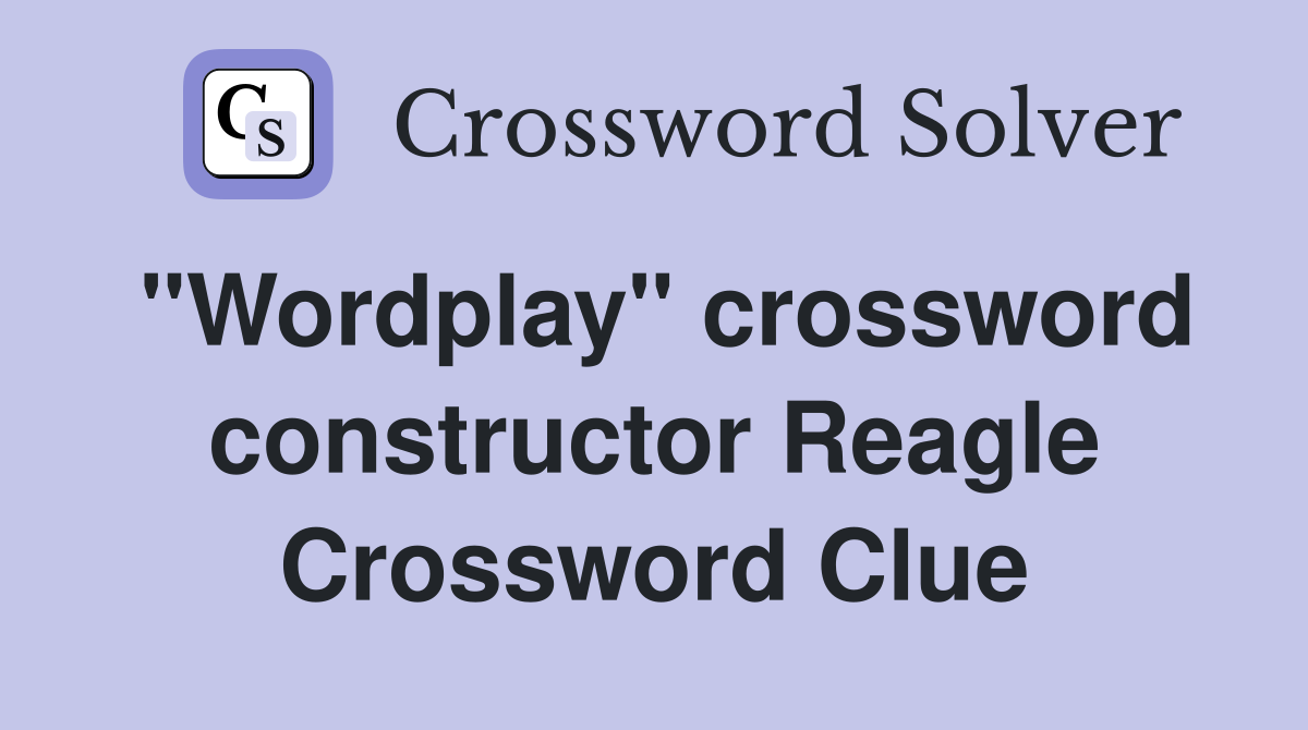 "Wordplay" crossword constructor Reagle Crossword Clue