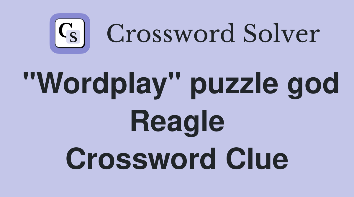 "Wordplay" puzzle god Reagle Crossword Clue