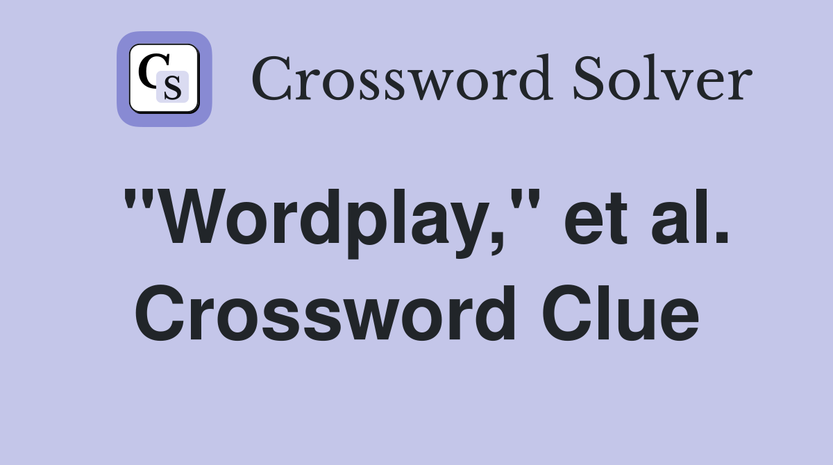 "Wordplay," et al. Crossword Clue