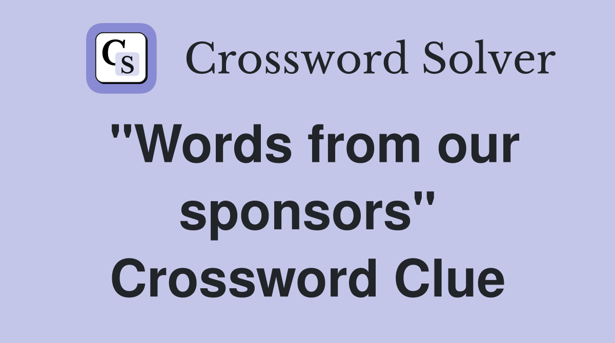 "Words from our sponsors" Crossword Clue