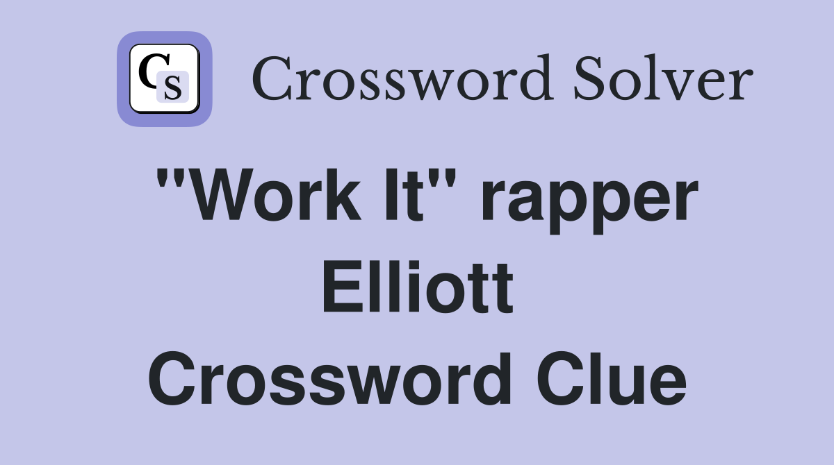 "Work It" rapper Elliott Crossword Clue