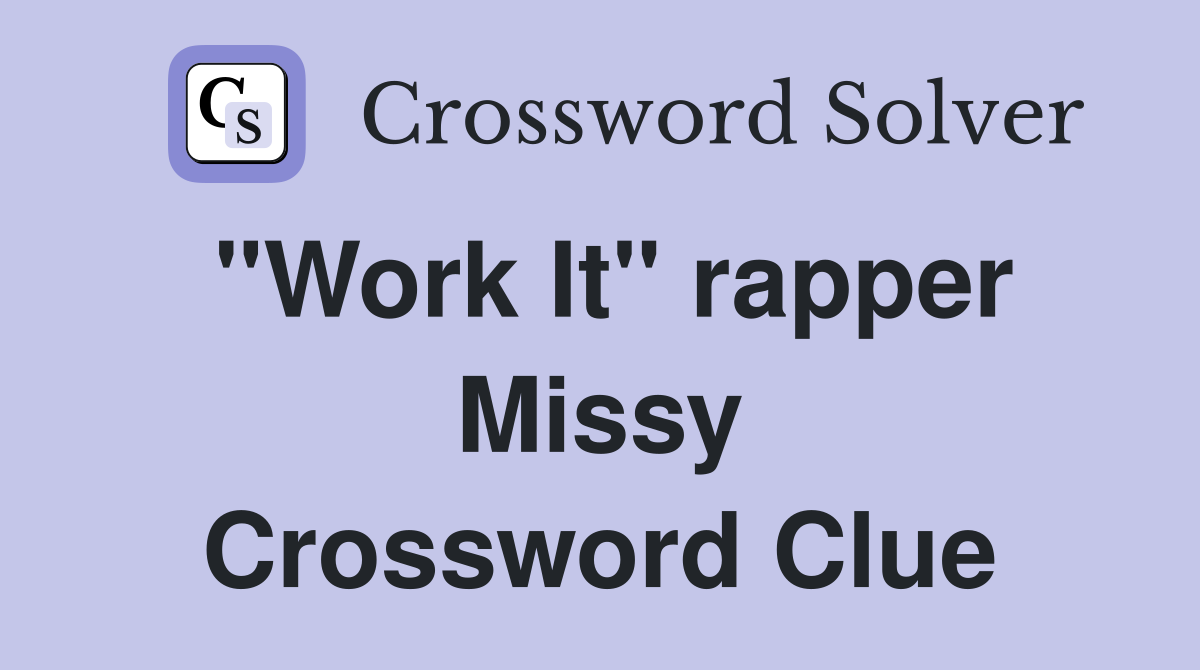"Work It" rapper Missy Crossword Clue