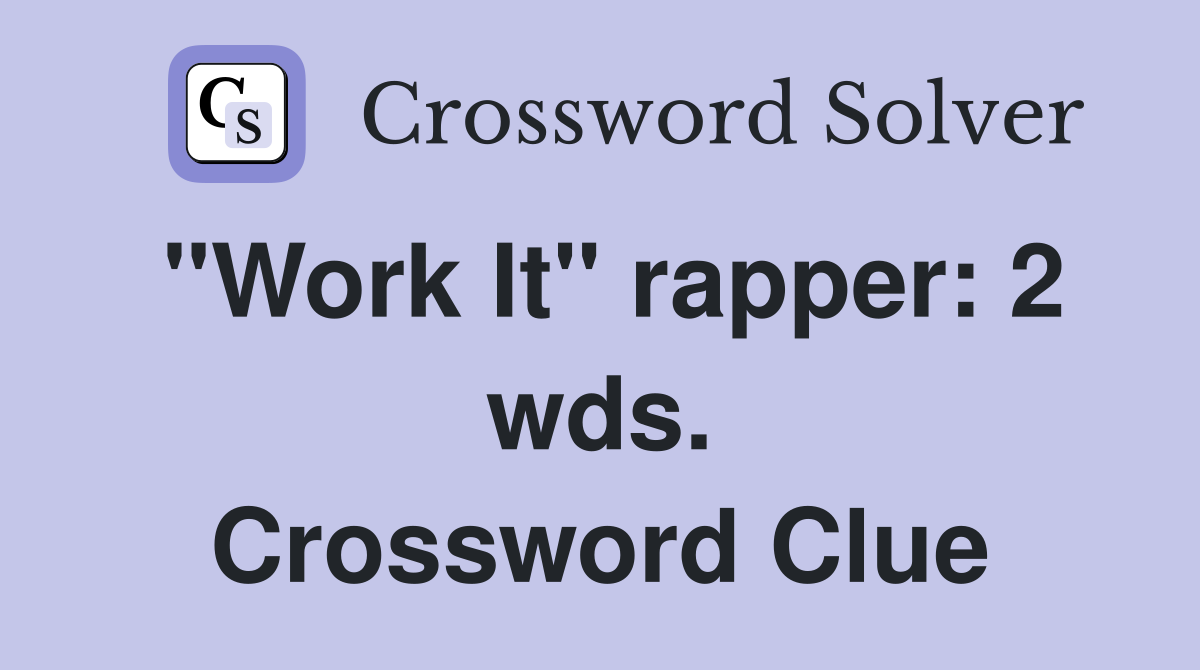 "Work It" rapper: 2 wds. Crossword Clue