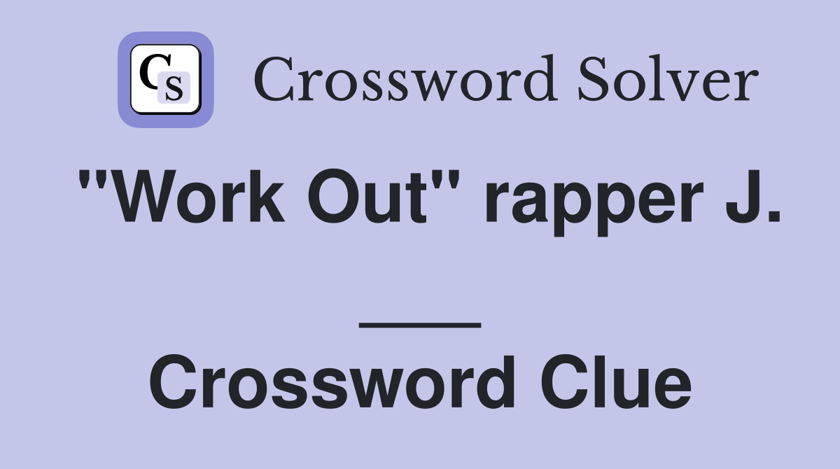 "Work Out" rapper J. ___ Crossword Clue