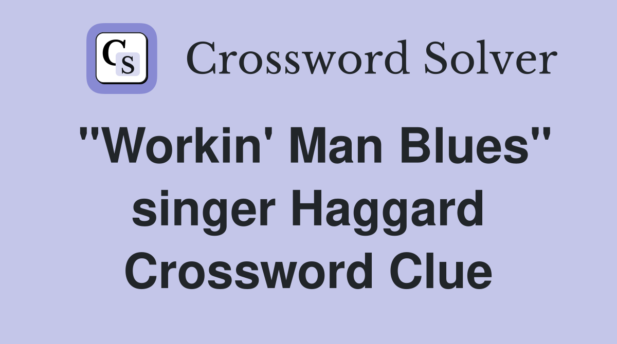 "Workin' Man Blues" singer Haggard Crossword Clue