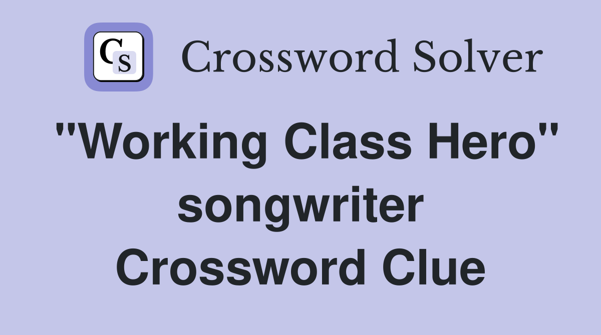 "Working Class Hero" songwriter Crossword Clue